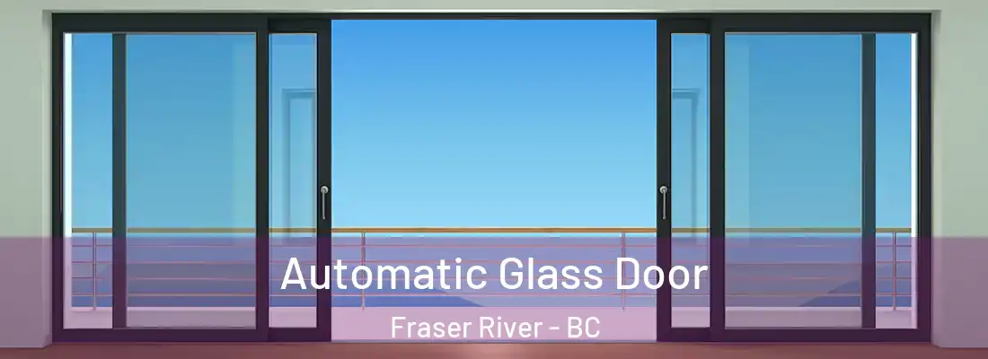  Automatic Glass Door Fraser River - BC