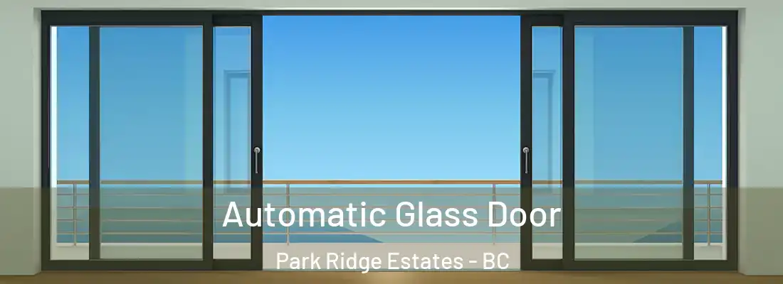  Automatic Glass Door Park Ridge Estates - BC