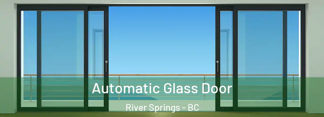  Automatic Glass Door River Springs - BC