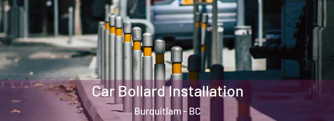  Car Bollard Installation Burquitlam - BC