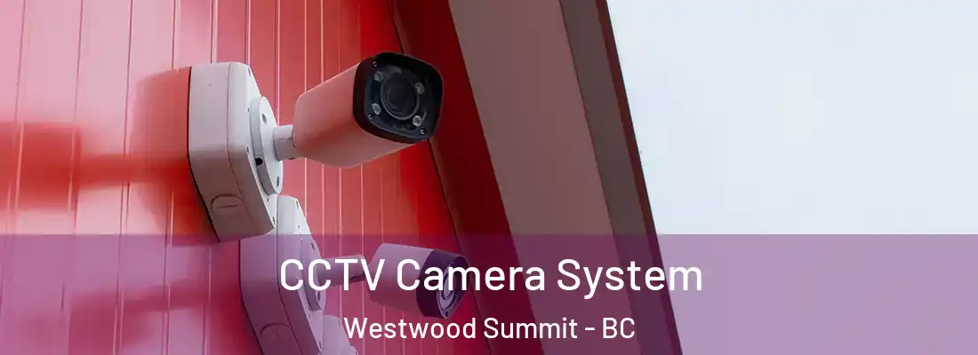  CCTV Camera System Westwood Summit - BC