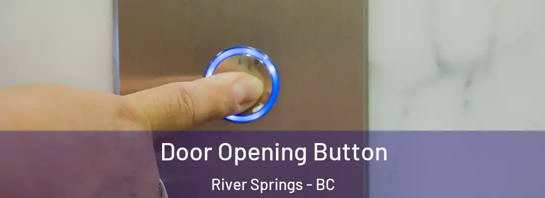  Door Opening Button River Springs - BC