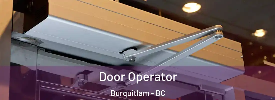  Door Operator Burquitlam - BC