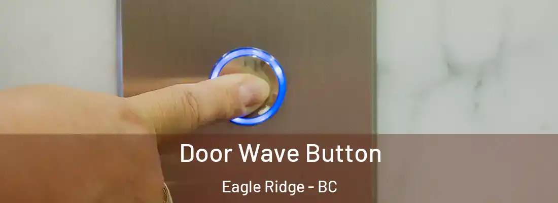  Door Wave Button Eagle Ridge - BC