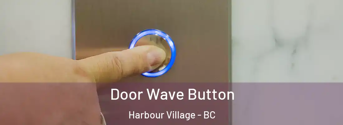  Door Wave Button Harbour Village - BC