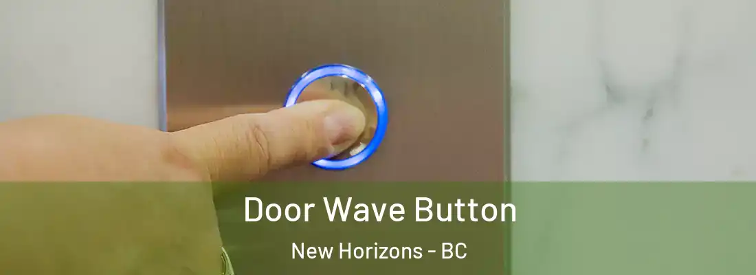  Door Wave Button New Horizons - BC