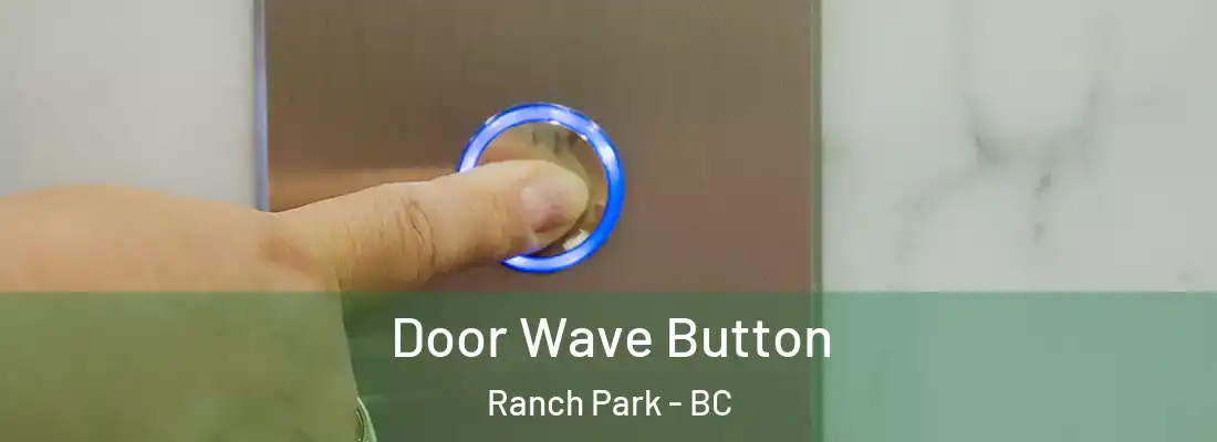  Door Wave Button Ranch Park - BC