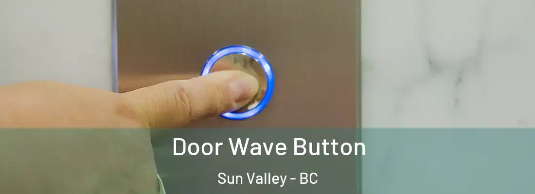  Door Wave Button Sun Valley - BC