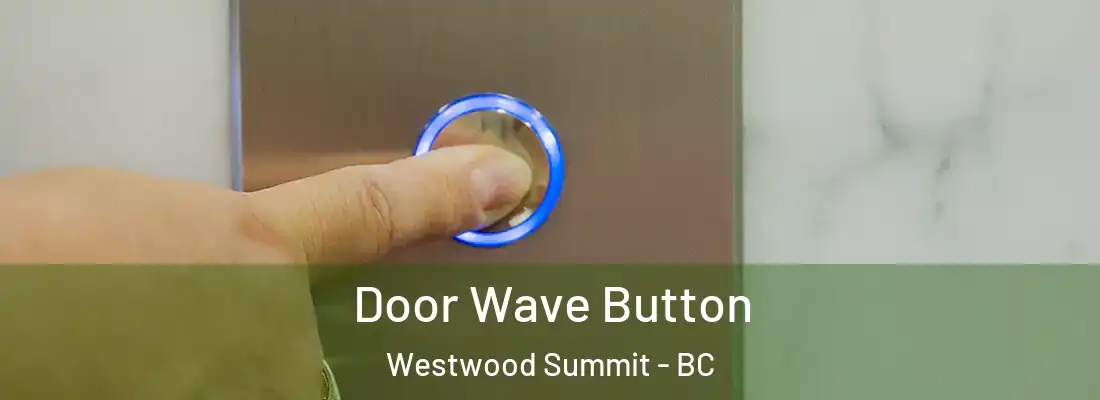  Door Wave Button Westwood Summit - BC