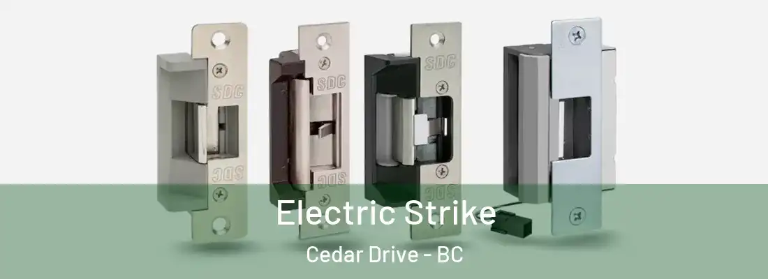  Electric Strike Cedar Drive - BC