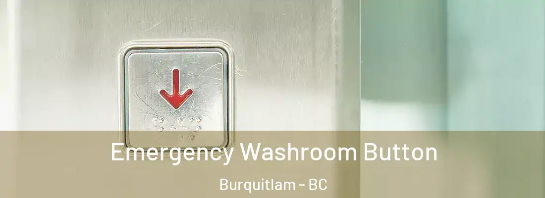  Emergency Washroom Button Burquitlam - BC