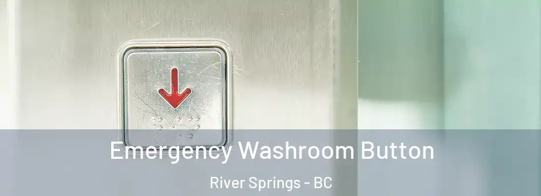  Emergency Washroom Button River Springs - BC