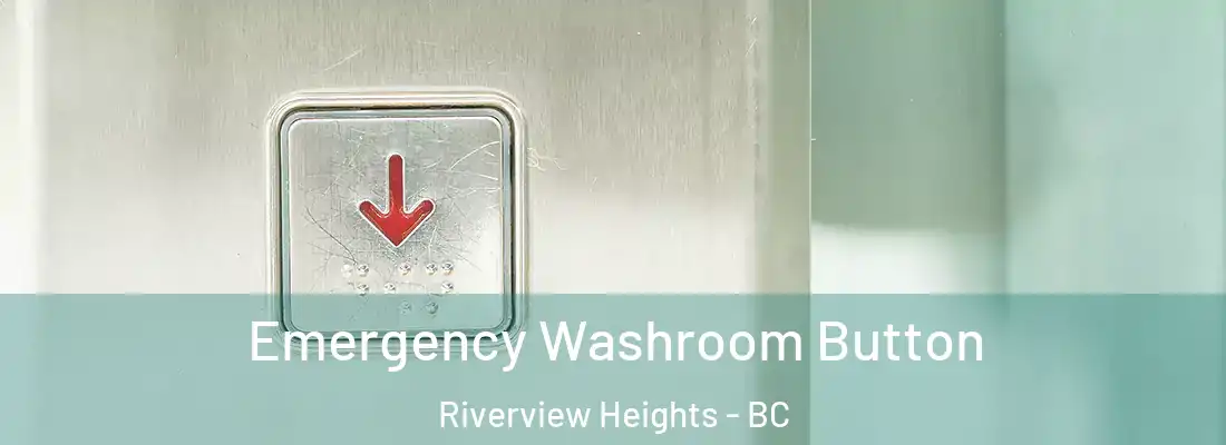  Emergency Washroom Button Riverview Heights - BC