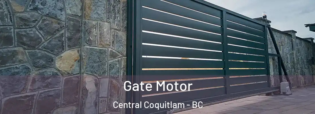  Gate Motor Central Coquitlam - BC