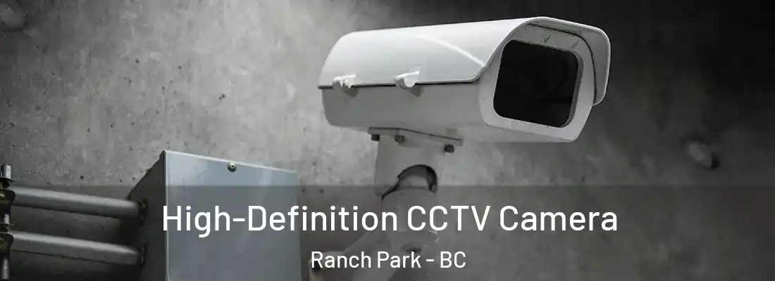  High-Definition CCTV Camera Ranch Park - BC
