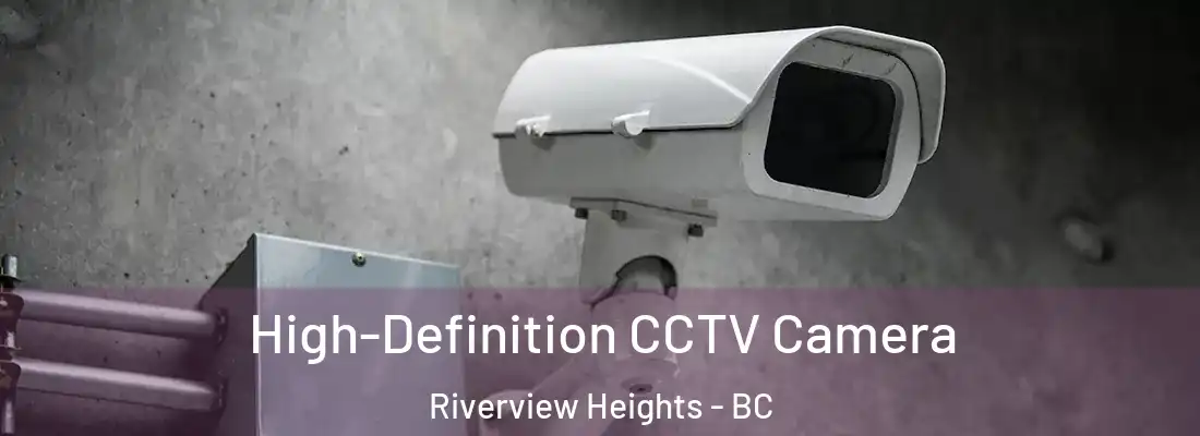  High-Definition CCTV Camera Riverview Heights - BC