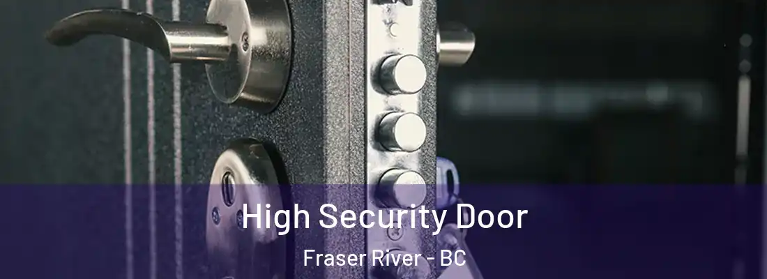  High Security Door Fraser River - BC