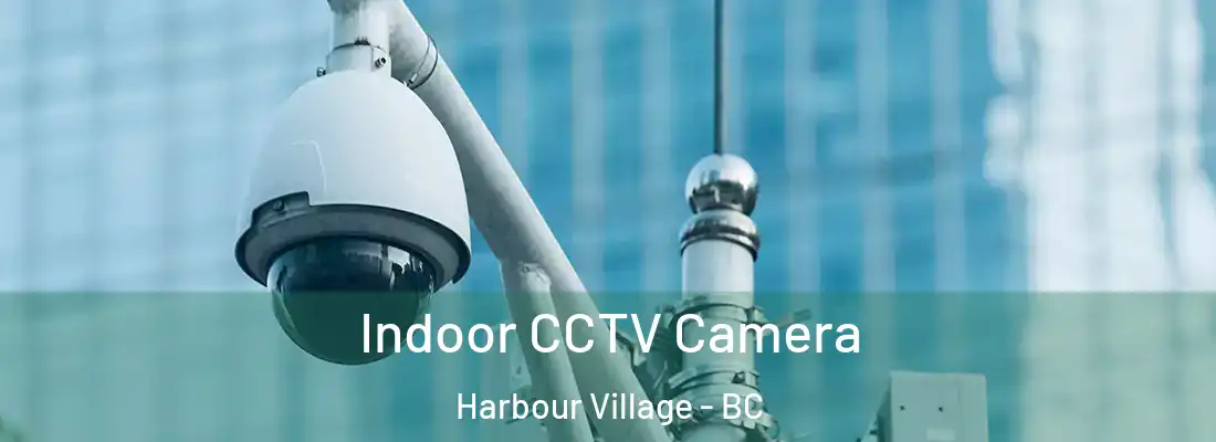  Indoor CCTV Camera Harbour Village - BC