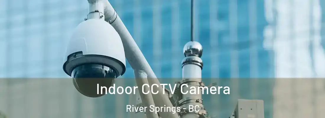  Indoor CCTV Camera River Springs - BC