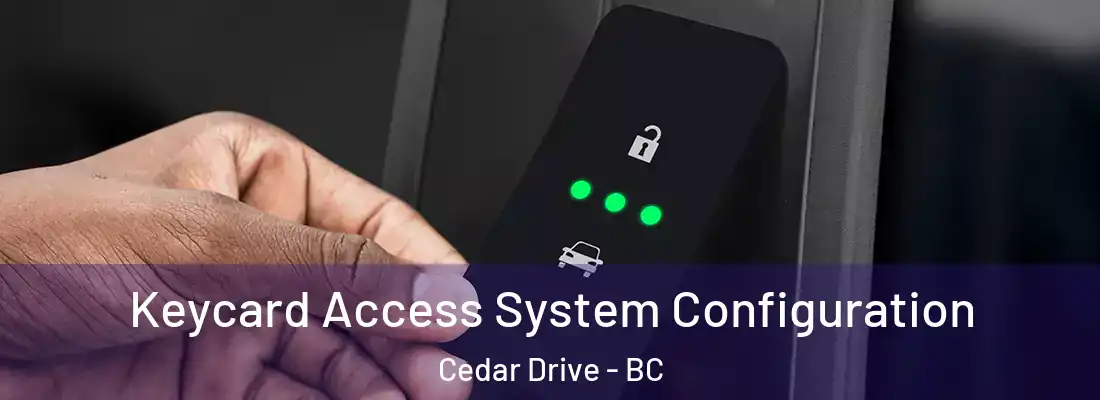  Keycard Access System Configuration Cedar Drive - BC