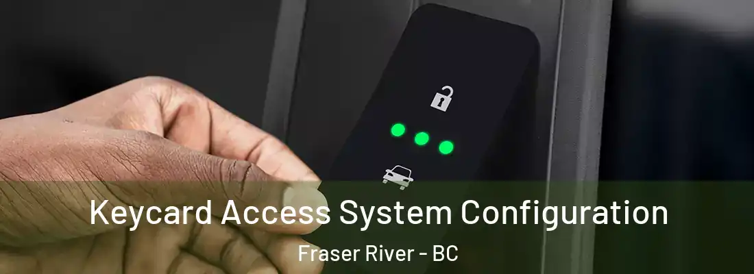  Keycard Access System Configuration Fraser River - BC