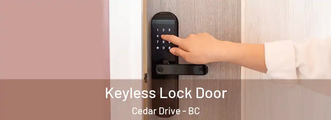 Keyless Lock Door Cedar Drive - BC