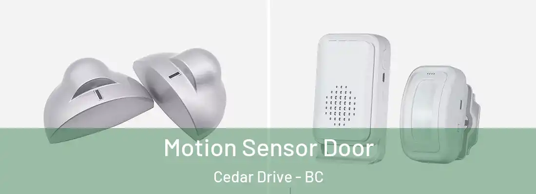 Motion Sensor Door Cedar Drive - BC
