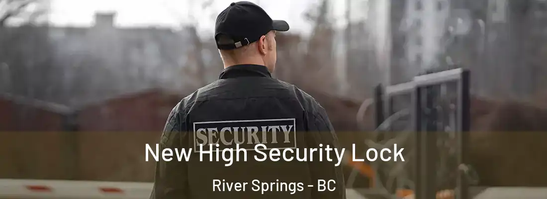  New High Security Lock River Springs - BC