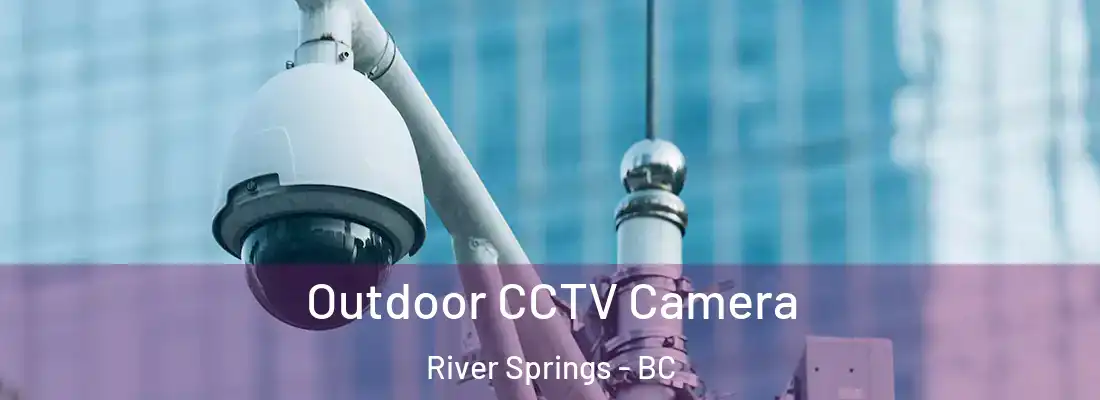  Outdoor CCTV Camera River Springs - BC