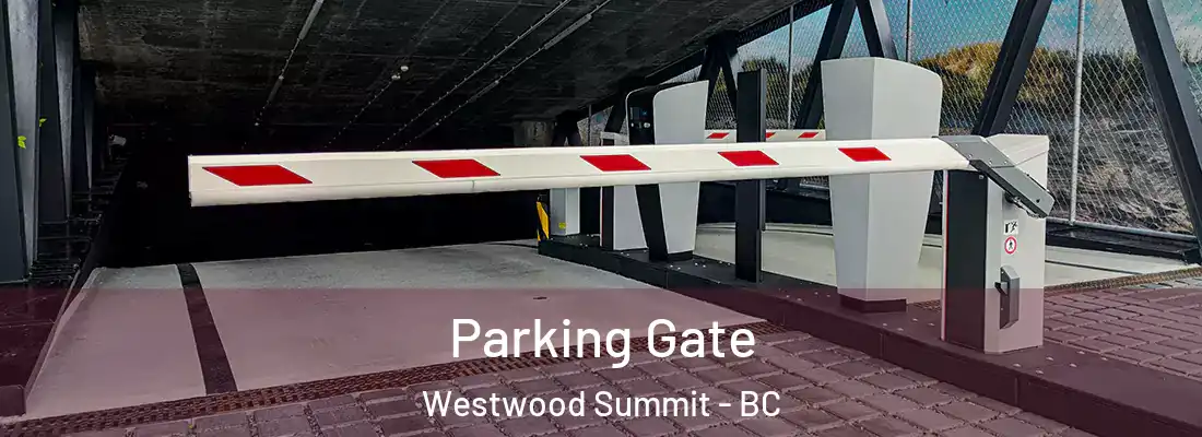  Parking Gate Westwood Summit - BC