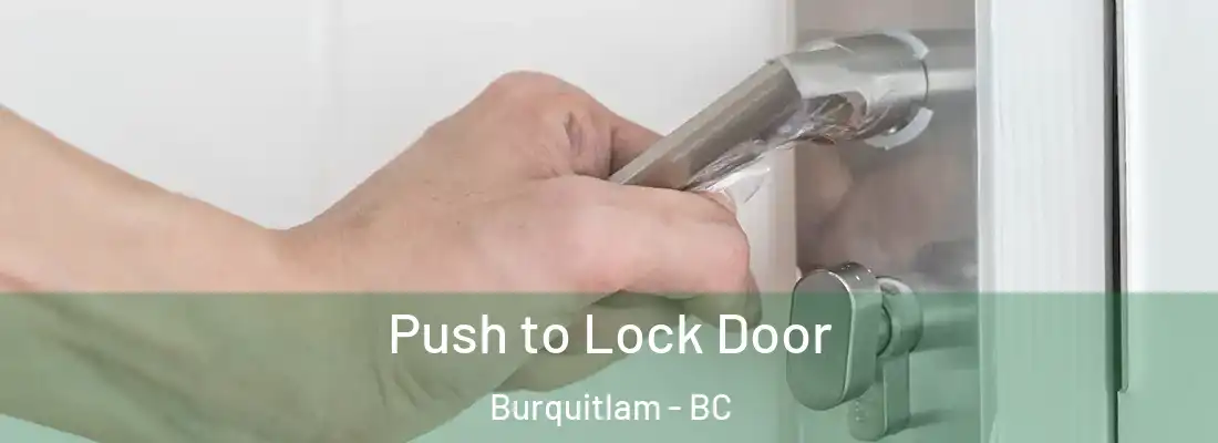  Push to Lock Door Burquitlam - BC