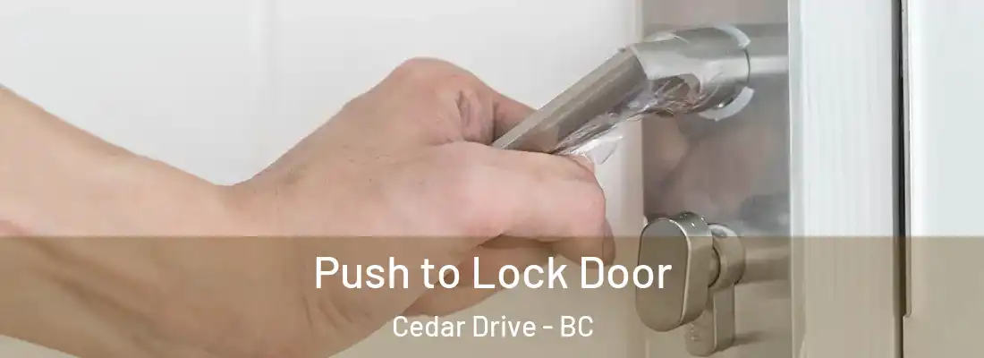  Push to Lock Door Cedar Drive - BC