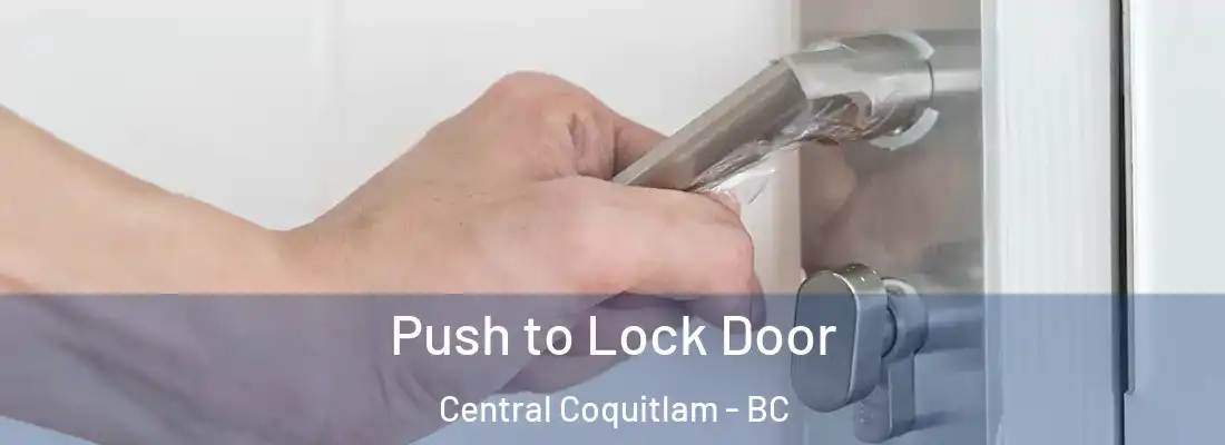  Push to Lock Door Central Coquitlam - BC