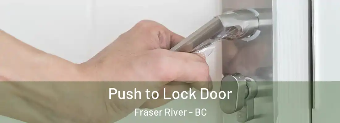  Push to Lock Door Fraser River - BC