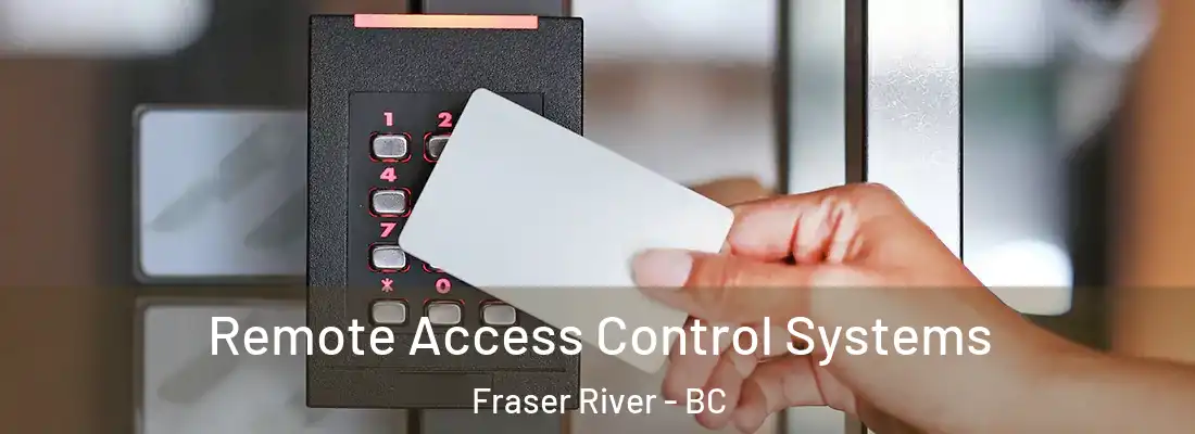  Remote Access Control Systems Fraser River - BC