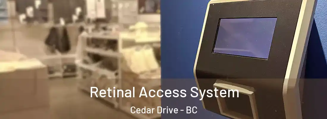  Retinal Access System Cedar Drive - BC