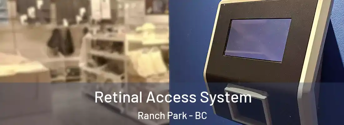  Retinal Access System Ranch Park - BC