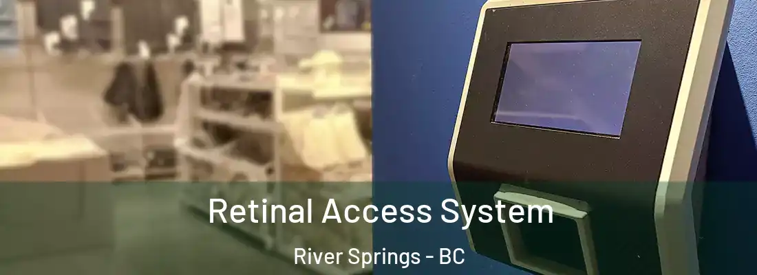  Retinal Access System River Springs - BC