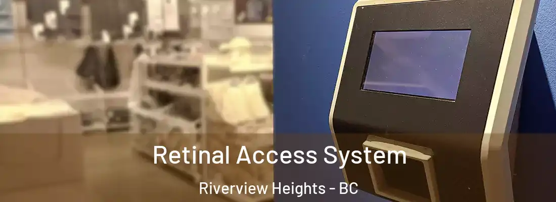  Retinal Access System Riverview Heights - BC