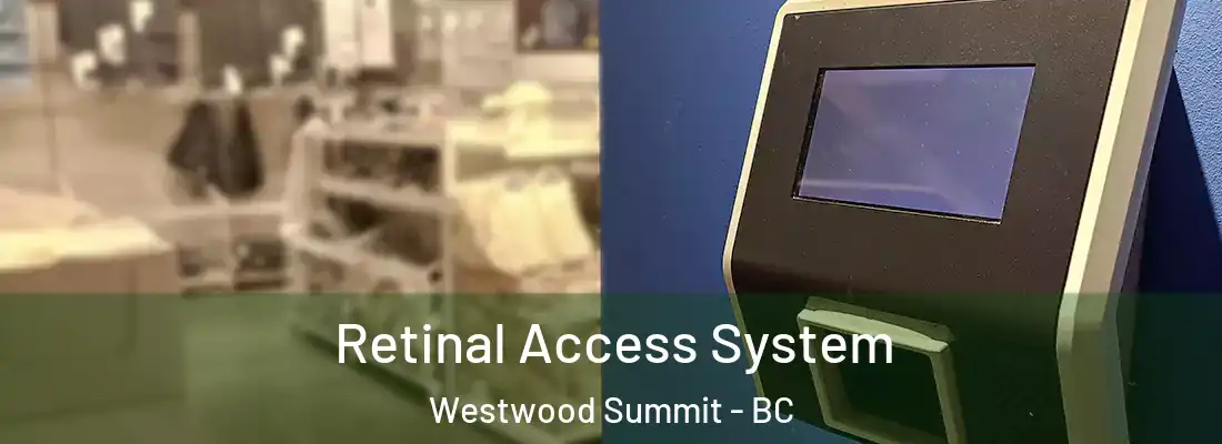  Retinal Access System Westwood Summit - BC