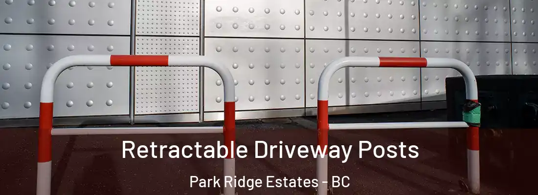  Retractable Driveway Posts Park Ridge Estates - BC