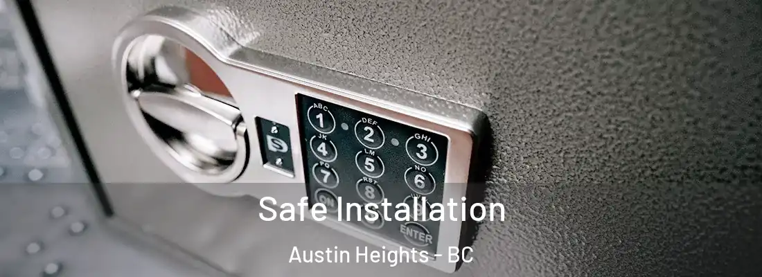  Safe Installation Austin Heights - BC