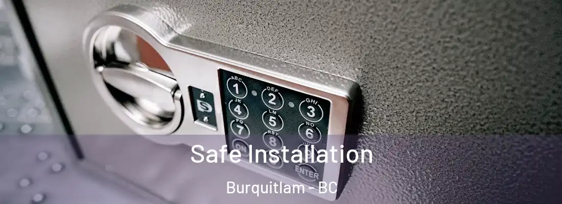  Safe Installation Burquitlam - BC