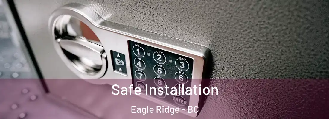  Safe Installation Eagle Ridge - BC