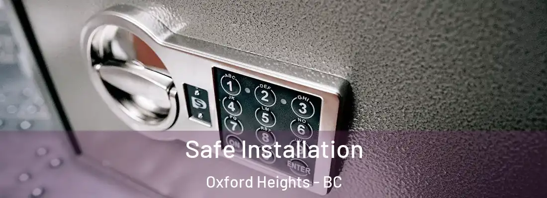  Safe Installation Oxford Heights - BC