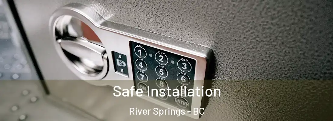  Safe Installation River Springs - BC
