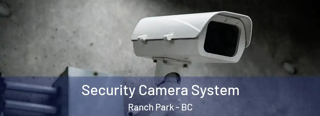  Security Camera System Ranch Park - BC