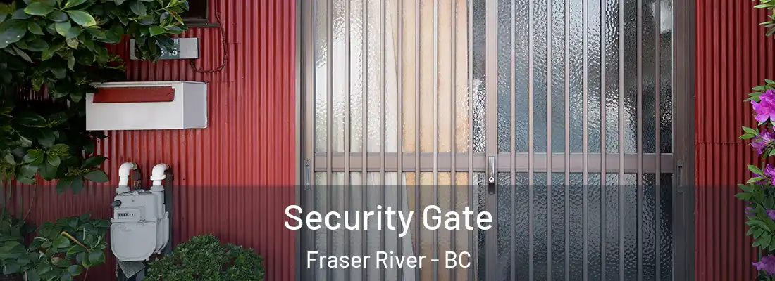  Security Gate Fraser River - BC