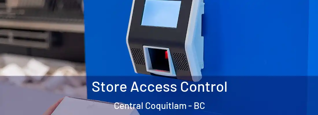  Store Access Control Central Coquitlam - BC