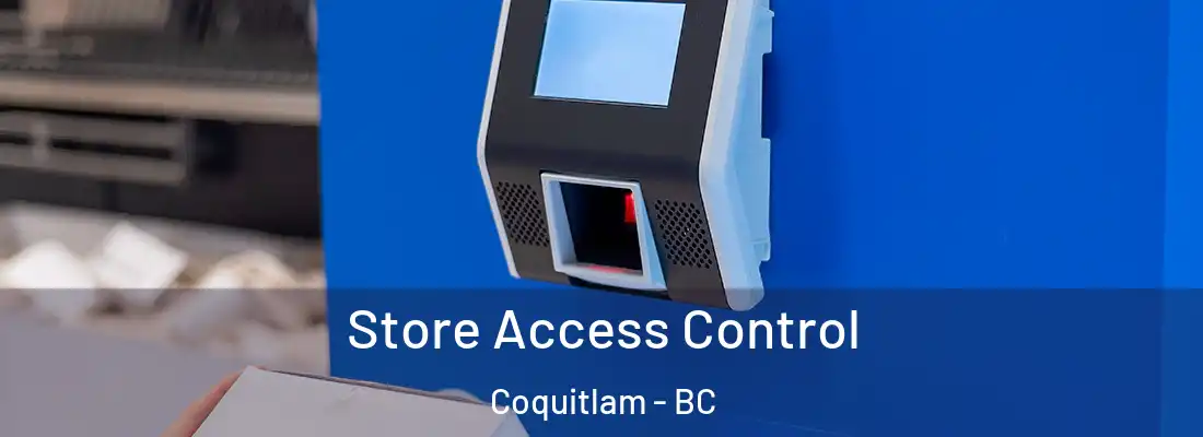  Store Access Control Coquitlam - BC